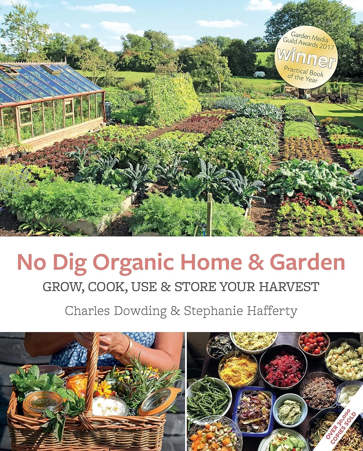 No Dig Organic Home & Garden: Grow, Cook, Use & Store Your Harvest